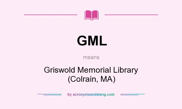 What does GML mean? It stands for Griswold Memorial Library (Colrain, MA)