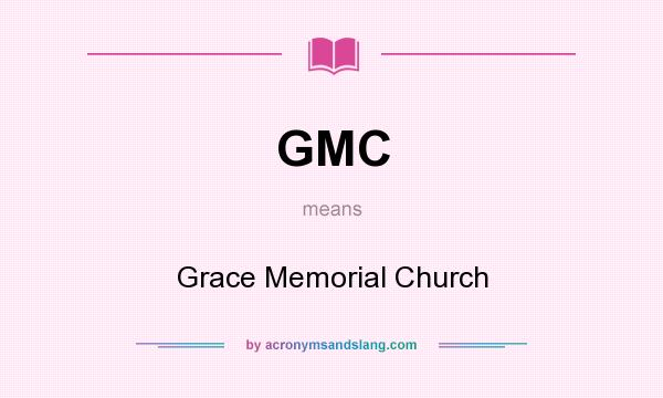 What does GMC mean? It stands for Grace Memorial Church