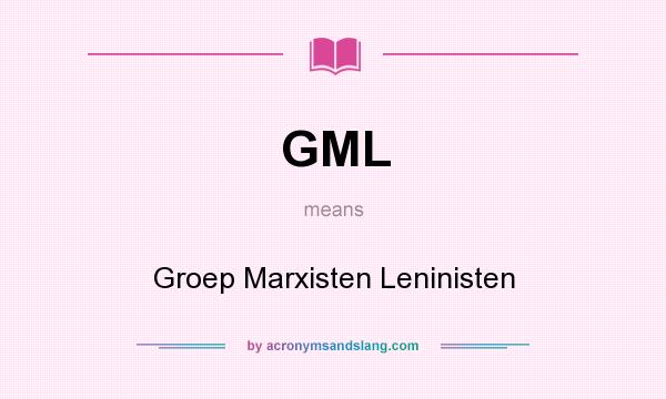 What does GML mean? It stands for Groep Marxisten Leninisten
