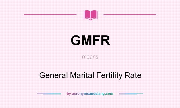 What does GMFR mean? It stands for General Marital Fertility Rate