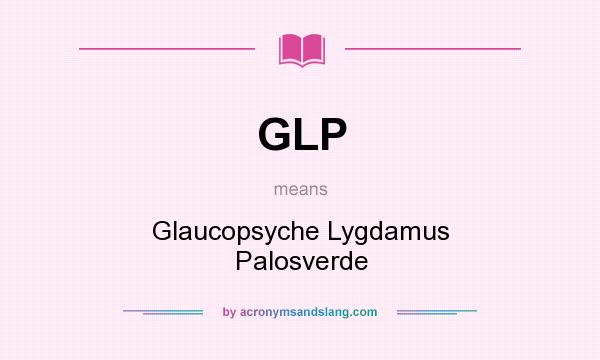 What does GLP mean? It stands for Glaucopsyche Lygdamus Palosverde