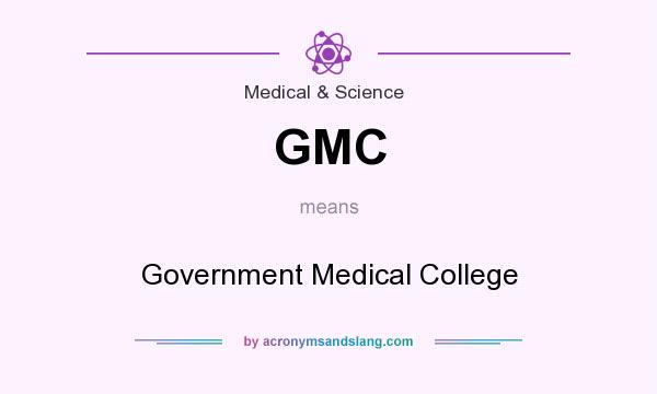 What does GMC mean? It stands for Government Medical College
