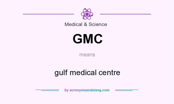 What does GMC mean? It stands for gulf medical centre