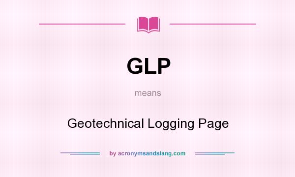 What does GLP mean? It stands for Geotechnical Logging Page