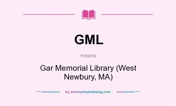 What does GML mean? It stands for Gar Memorial Library (West Newbury, MA)