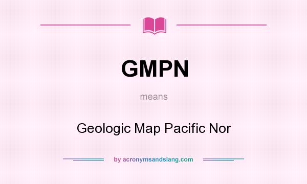 What does GMPN mean? It stands for Geologic Map Pacific Nor