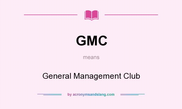 What does GMC mean? It stands for General Management Club