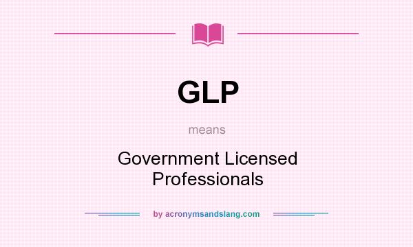 What does GLP mean? It stands for Government Licensed Professionals