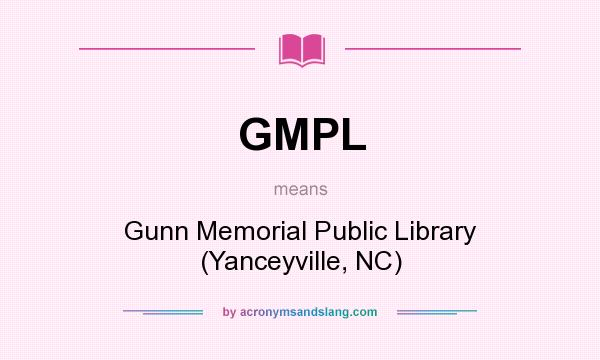 What does GMPL mean? It stands for Gunn Memorial Public Library (Yanceyville, NC)