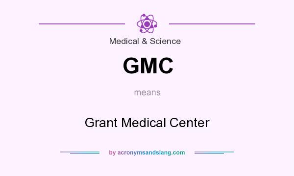 What does GMC mean? It stands for Grant Medical Center