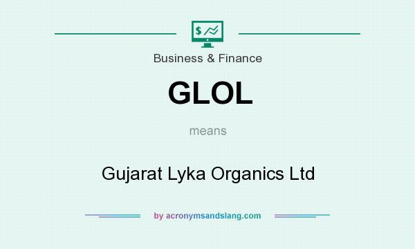 What does GLOL mean? It stands for Gujarat Lyka Organics Ltd