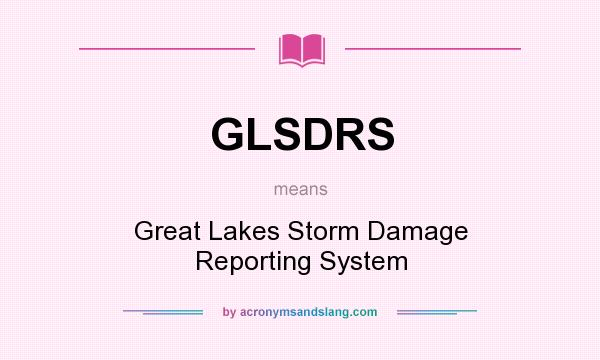 What does GLSDRS mean? It stands for Great Lakes Storm Damage Reporting System