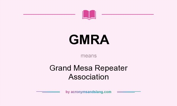 What does GMRA mean? It stands for Grand Mesa Repeater Association