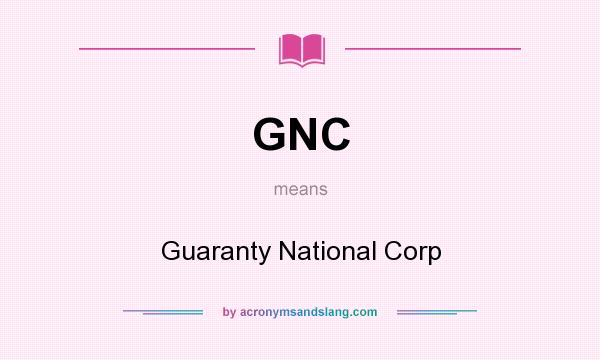 What does GNC mean? It stands for Guaranty National Corp