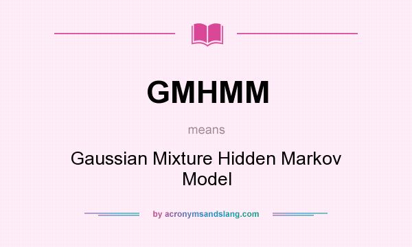 What does GMHMM mean? It stands for Gaussian Mixture Hidden Markov Model