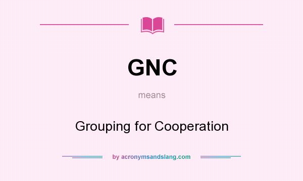 What does GNC mean? It stands for Grouping for Cooperation
