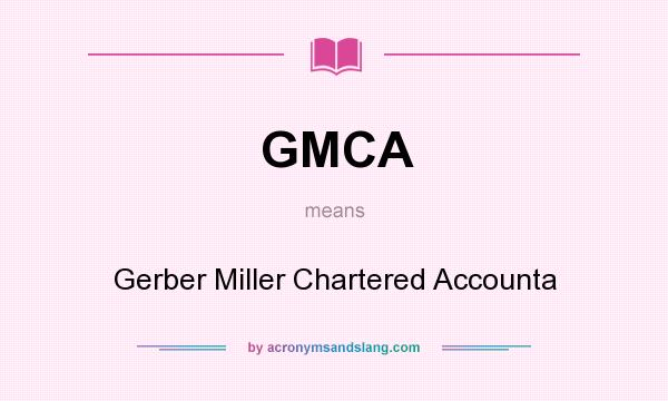 What does GMCA mean? It stands for Gerber Miller Chartered Accounta
