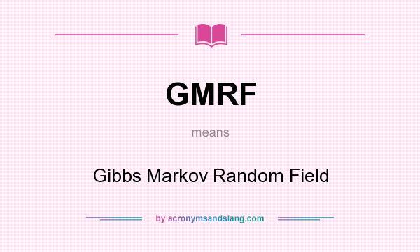 What does GMRF mean? It stands for Gibbs Markov Random Field