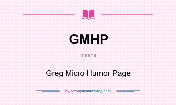 What does GMHP mean? It stands for Greg Micro Humor Page