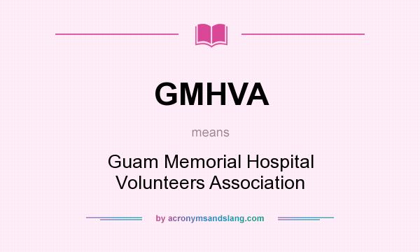 What does GMHVA mean? It stands for Guam Memorial Hospital Volunteers Association