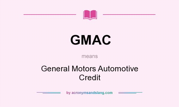 What does GMAC mean? It stands for General Motors Automotive Credit