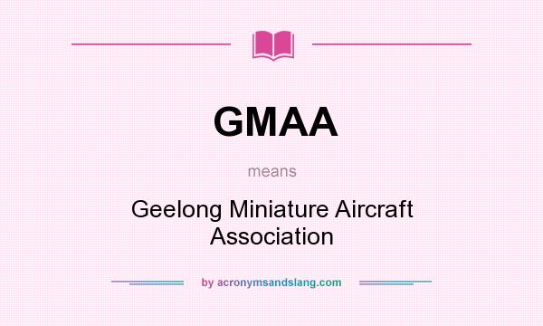 What does GMAA mean? It stands for Geelong Miniature Aircraft Association
