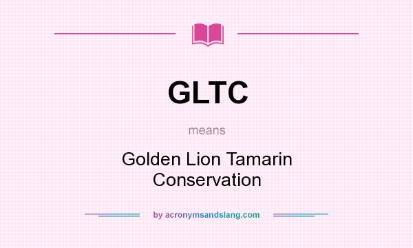 What does GLTC mean? It stands for Golden Lion Tamarin Conservation