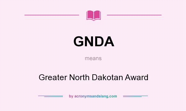 What does GNDA mean? It stands for Greater North Dakotan Award