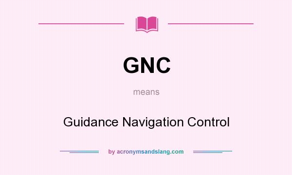 What does GNC mean? It stands for Guidance Navigation Control