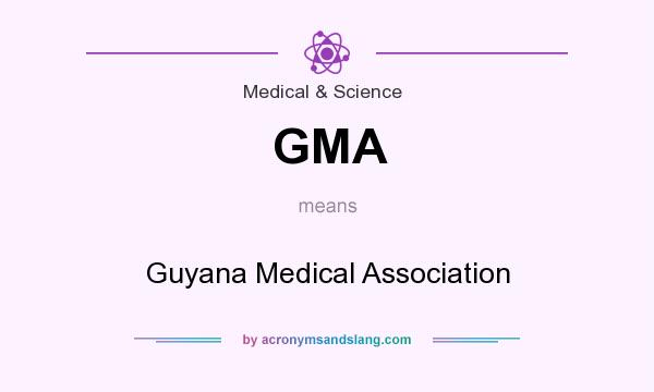 What does GMA mean? It stands for Guyana Medical Association