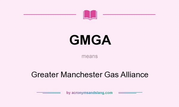 What does GMGA mean? It stands for Greater Manchester Gas Alliance