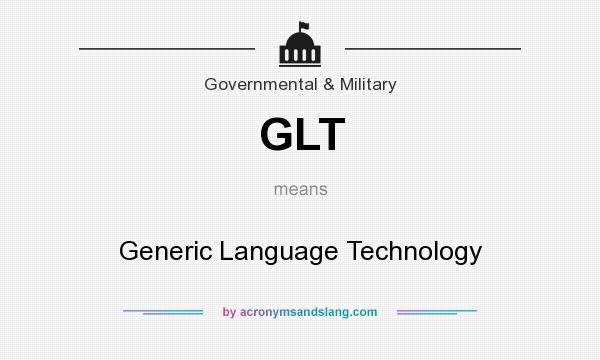 What does GLT mean? It stands for Generic Language Technology