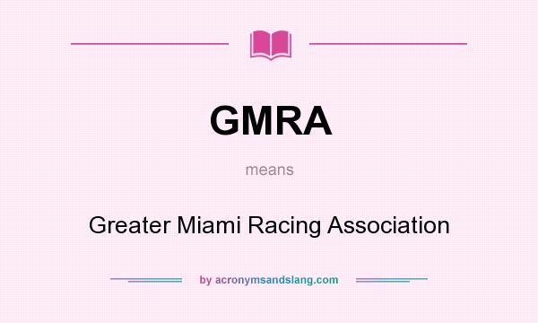 What does GMRA mean? It stands for Greater Miami Racing Association