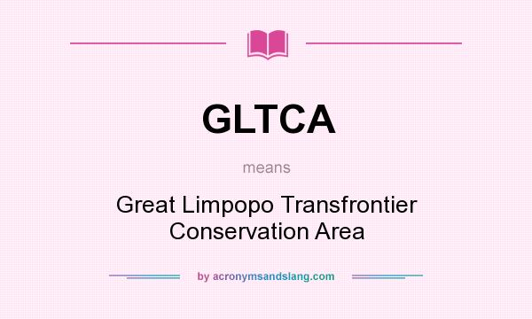 What does GLTCA mean? It stands for Great Limpopo Transfrontier Conservation Area