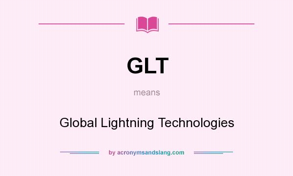 What does GLT mean? It stands for Global Lightning Technologies