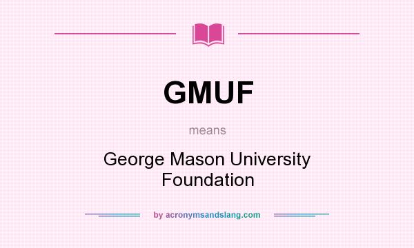 What does GMUF mean? It stands for George Mason University Foundation