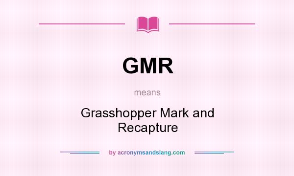 What does GMR mean? It stands for Grasshopper Mark and Recapture