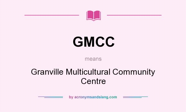 What does GMCC mean? It stands for Granville Multicultural Community Centre