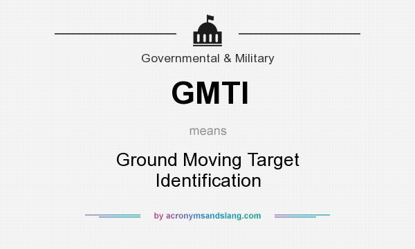 What does GMTI mean? It stands for Ground Moving Target Identification
