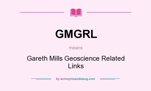 What does GMGRL mean? It stands for Gareth Mills Geoscience Related Links