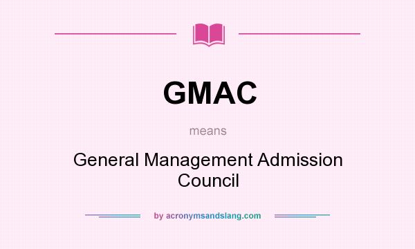 What does GMAC mean? It stands for General Management Admission Council