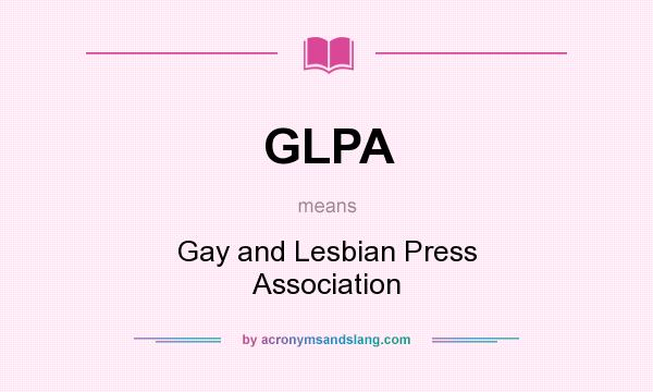 What does GLPA mean? It stands for Gay and Lesbian Press Association