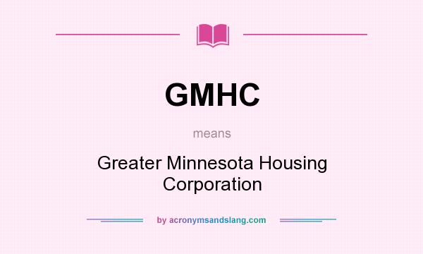 What does GMHC mean? It stands for Greater Minnesota Housing Corporation