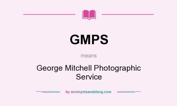What does GMPS mean? It stands for George Mitchell Photographic Service