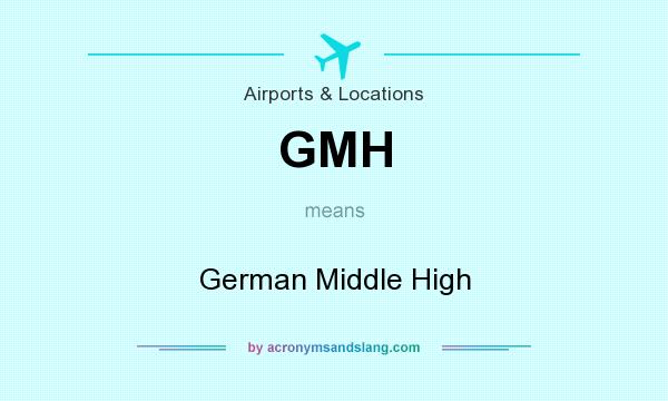 What does GMH mean? It stands for German Middle High