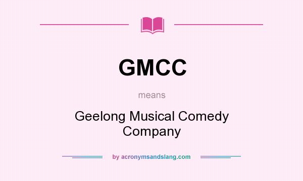 What does GMCC mean? It stands for Geelong Musical Comedy Company