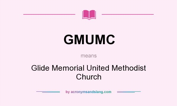 What does GMUMC mean? It stands for Glide Memorial United Methodist Church