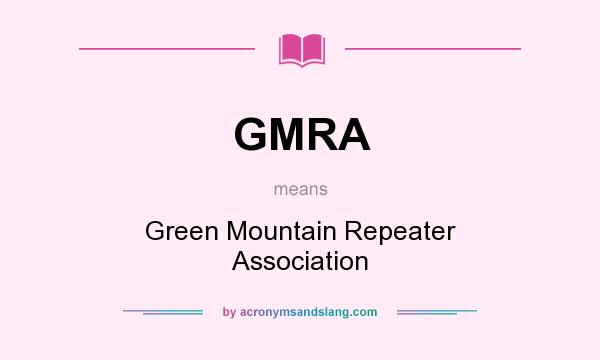 What does GMRA mean? It stands for Green Mountain Repeater Association