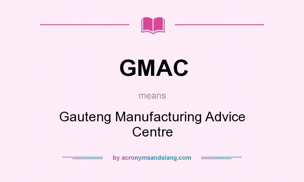 What does GMAC mean? It stands for Gauteng Manufacturing Advice Centre