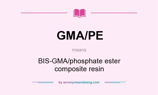 What does GMA/PE mean? It stands for BIS-GMA/phosphate ester composite resin
